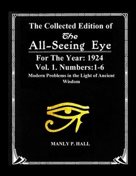 portada The Collected Edition of The All-Seing-Eye For The Year 1924. Vol. 1. Numbers: 1-6: Modern Problems in the Light of Ancient Wisdom (in English)