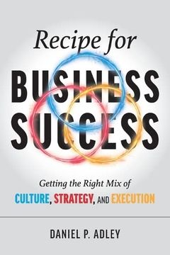portada Recipe for Business Success: Getting the Right Mix of Culture, Strategy, and Execution (en Inglés)