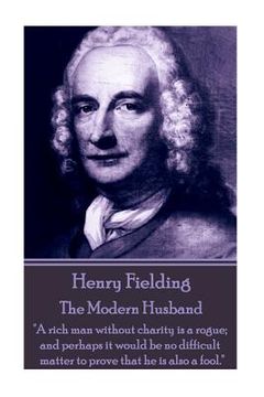 portada Henry Fielding - The Modern Husband: "A rich man without charity is a rogue; and perhaps it would be no difficult matter to prove that he is also a fo