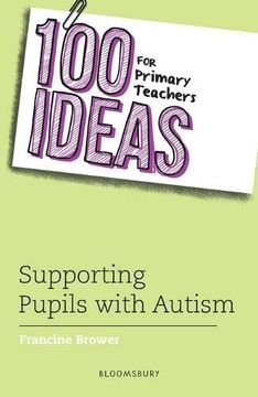 portada 100 Ideas for Primary Teachers: Supporting Pupils With Autism (100 Ideas for Teachers) (en Inglés)