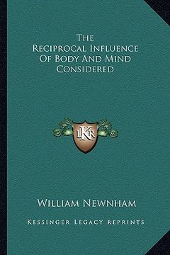 portada the reciprocal influence of body and mind considered (en Inglés)