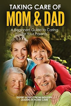 portada Taking Care of Mom and Dad: A Beginners Guide to Caring for Your Parents (in English)