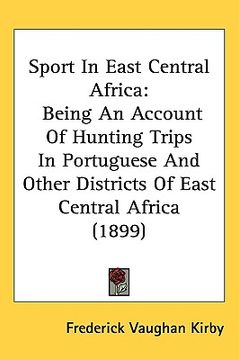portada sport in east central africa: being an account of hunting trips in portuguese and other districts of east central africa (1899) (in English)