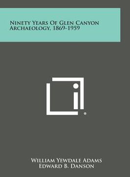 portada Ninety Years of Glen Canyon Archaeology, 1869-1959 (in English)