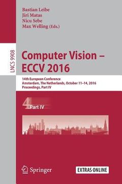 portada Computer Vision - Eccv 2016: 14th European Conference, Amsterdam, the Netherlands, October 11-14, 2016, Proceedings, Part IV (in English)