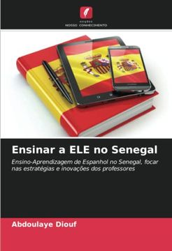 portada Ensinar a ele no Senegal: Ensino-Aprendizagem de Espanhol no Senegal, Focar nas Estratégias e Inovações dos Professores
