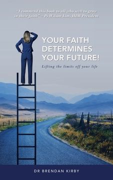 portada Your Faith Determines Your Future!: Lifting the Limits off Your Life (en Inglés)