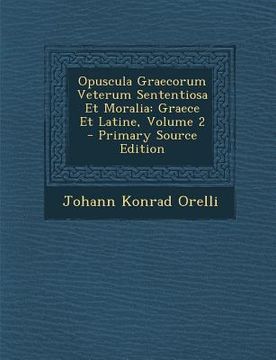 portada Opuscula Graecorum Veterum Sententiosa Et Moralia: Graece Et Latine, Volume 2 (en Latin)