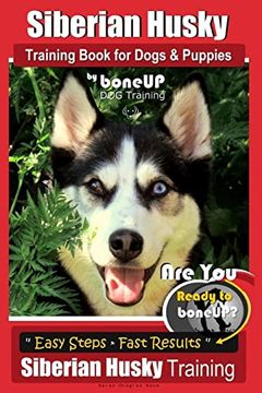 portada Siberian Husky Training Book for Dogs & Puppies by Boneup dog Training: Are you Ready to Bone up? Easy Steps * Fast Results - Siberian Husky Training 