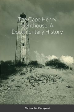 portada The Cape Henry Lighthouse: A Documentary History (in English)