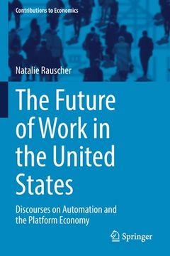 portada The Future of Work in the United States: Discourses on Automation and the Platform Economy