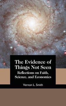 portada The Evidence of Things Not Seen: Reflections on Faith, Science, and Economics (en Inglés)