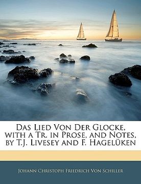 portada Das Lied Von Der Glocke, with a Tr. in Prose, and Notes, by T.J. Livesey and F. Hagelüken (en Alemán)