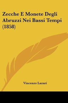 portada Zecche E Monete Degli Abruzzi Nei Bassi Tempi (1858) (en Italiano)