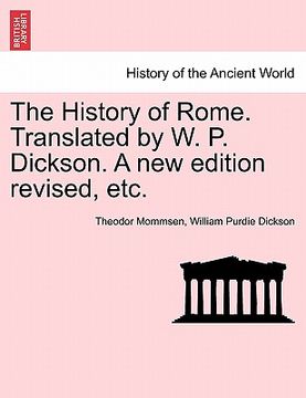 portada the history of rome. translated by w. p. dickson. a new edition revised, etc.