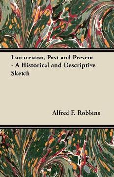portada launceston, past and present - a historical and descriptive sketch (en Inglés)