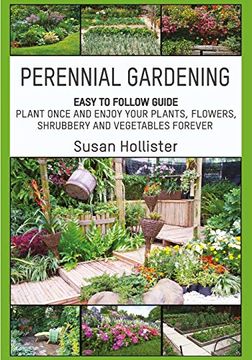portada Perennial Gardening: Easy to Follow Guide: Plant Once and Enjoy Your Plants, Flowers, Shrubbery and Vegetables Forever: 1 (Perennial Gardening Guide. Herb and Shrubbery Perennial Plants) 