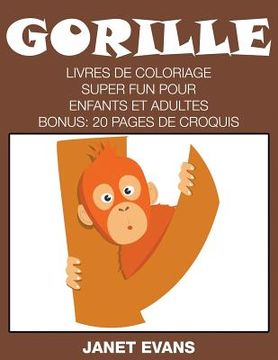 portada Gorille: Livres De Coloriage Super Fun Pour Enfants Et Adultes (Bonus: 20 Pages de Croquis) (en Francés)