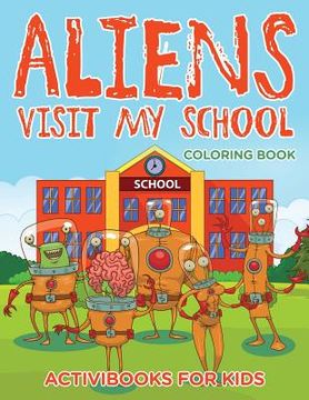 portada Aliens Visit My School Coloring Book (en Inglés)