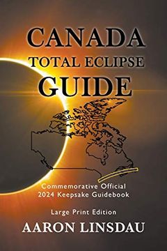 portada Canada Total Eclipse Guide (Large Print): Commemorative Official 2024 Keepsake Guidebook (2024 Total Eclipse State Guide) (in English)