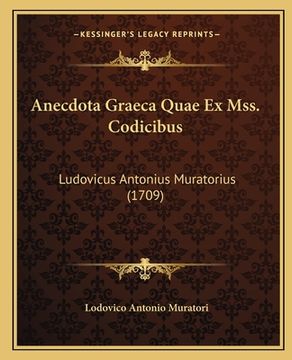 portada Anecdota Graeca Quae Ex Mss. Codicibus: Ludovicus Antonius Muratorius (1709) (en Latin)