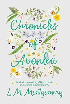 portada Chronicles of Avonlea, in Which Anne Shirley of Green Gables and Avonlea Plays Some Part. (en Inglés)
