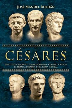portada Cesares Julio Cesar Augusto Tiberio Caligula Claudio y Neron la Primera Dinastia de la Roma (Rustico