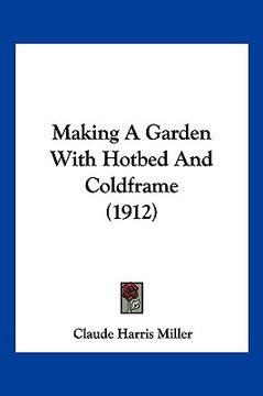 portada making a garden with hotbed and coldframe (1912) (in English)