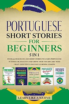 portada Portuguese Short Stories for Beginners 5 in 1: Over 500 Dialogues and Daily Used Phrases to Learn Portuguese in Your Car. Have fun & Grow Your. Learning Lessons (6) (Portuguese for Adults) (en Inglés)
