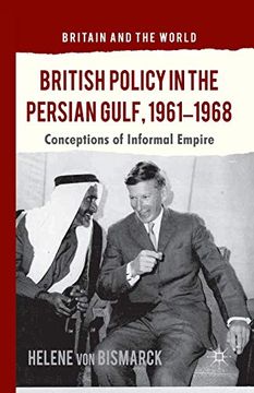 portada British Policy in the Persian Gulf, 1961-1968: Conceptions of Informal Empire (Britain and the World) (in English)