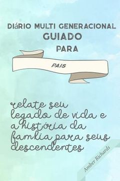 portada Diário Multi Generacional Guiado para Pais: Relate seu Legado de Vida e a História da Família para seus Descendentes (in Portuguese)
