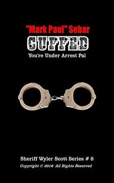 Cuffed: You're Under Arrest pal (The Sheriff Wyler Scott Series)