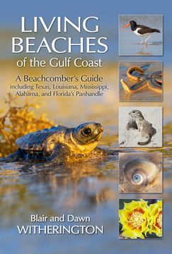 portada Living Beaches of the Gulf Coast: A Beachcombers Guide Including Texas, Louisiana, Mississippi, Alabama and Florida'S Panhandle (in English)