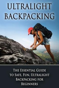 portada Ultralight Backpacking: The Essential Guide to Safe and Fun, Ultralight Backpacking for Beginners (en Inglés)