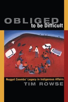 portada Obliged to be Difficult: Nugget Coombs' Legacy in Indigenous Affairs (en Inglés)