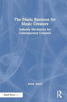 portada The Music Business for Music Creators: Industry Mechanics for Contemporary Creators