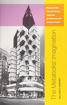 portada The Metabolist Imagination: Visions of the City in Postwar Japanese Architecture and Science Fiction (en Inglés)