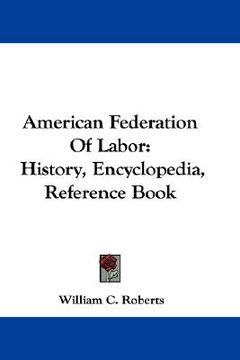 portada american federation of labor: history, encyclopedia, reference book