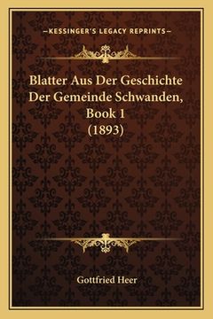 portada Blatter Aus Der Geschichte Der Gemeinde Schwanden, Book 1 (1893) (en Alemán)