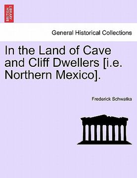 portada in the land of cave and cliff dwellers [i.e. northern mexico]. (en Inglés)