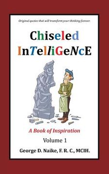 portada Chiseled Intelligence: A Book of Inspiration Volume 1 (en Inglés)