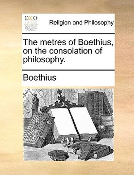 portada the metres of boethius, on the consolation of philosophy. (in English)