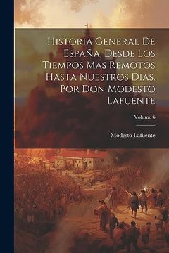 portada Historia General de España, Desde los Tiempos mas Remotos Hasta Nuestros Dias. Por don Modesto Lafuente; Volume 6
