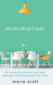 portada Minimalism: For Families Who Want to Live A More Meaningful Life by Decluttering Their Home (en Inglés)