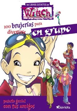 portada 100 Brujerías Para Divertirse En Grupo Y Pasarlo Genial Con Tus Amigos (Los libros secretos de W.I.T.C.H.) (in Spanish)