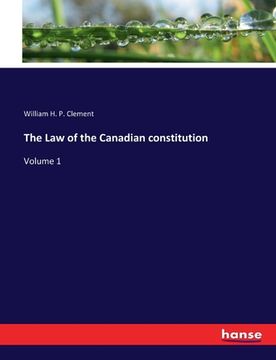 portada The Law of the Canadian constitution: Volume 1 (en Inglés)