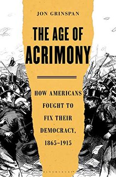 portada The age of Acrimony: How Americans Fought to fix Their Democracy, 1865-1915 (en Inglés)