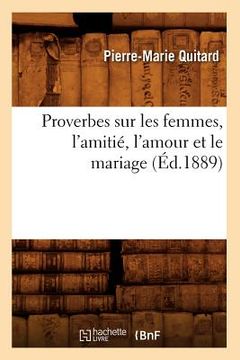 portada Proverbes Sur Les Femmes, l'Amitié, l'Amour Et Le Mariage (Éd.1889) (en Francés)