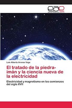 portada El Tratado de la Piedra-Imán y la Ciencia Nueva de la Electricidad: Electricidad y Magnetismo en los Comienzos del Siglo Xvii