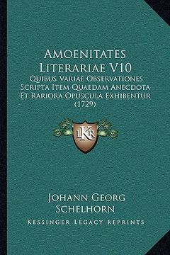 portada Amoenitates Literariae V10: Quibus Variae Observationes Scripta Item Quaedam Anecdota Et Rariora Opuscula Exhibentur (1729) (in Latin)